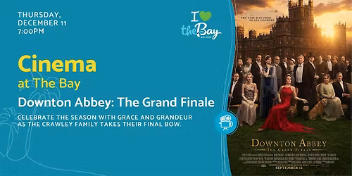 Cinema at The Bay | Downton Abbey: The Grand Finale