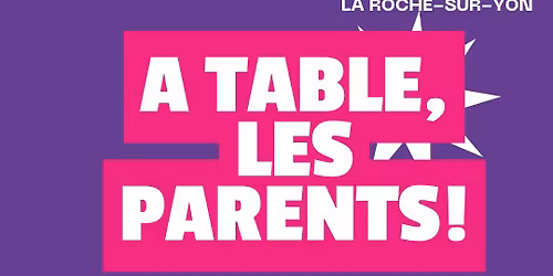 A table, les parents !