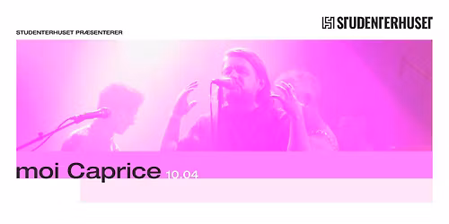 moi Caprice \/\/ Studenterhuset, Aalborg