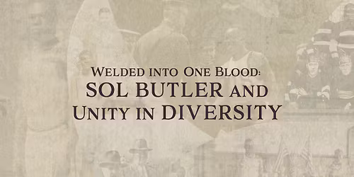 Welded into One Blood: Sol Butler and Unity in Diversity
