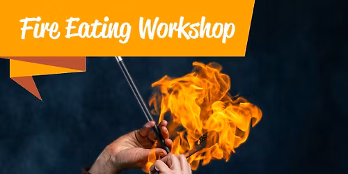 Peterborough Fire Manipulation Workshop - Learn Fire Eating & More! - Beginners Welcome!