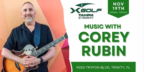 X Golf Tampa Presents: Live music with Corey Rubin