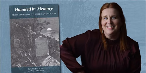 Haunted by Memory: Ghosts Stories of the American Civil War