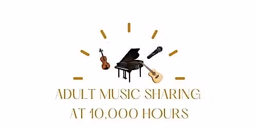 Adult Music Sharing at 10,000 Hours- MONDAY NIGHTS
