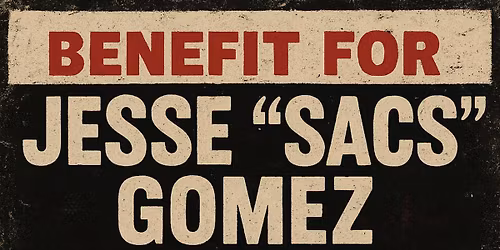 Benefit for Jesse \u201cSacs\u201d Gomez