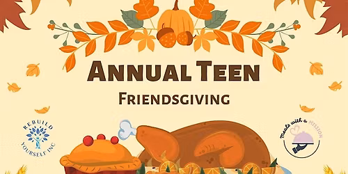 Teen Friendsgiving: Food, Fun & Gratitude with Rebuild Yourself Inc