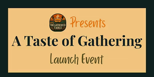 A Taste of Gathering: The Gathered Table Launch Event
