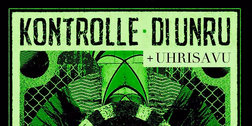 KONTROLLE (GER) \/ [di:unru:] + UHRISAVU @Maanalainen, TRE