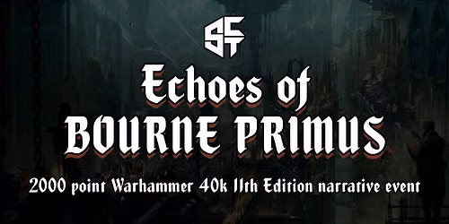 Echoes of Bourne Primus - 40k 11th edition Narrative