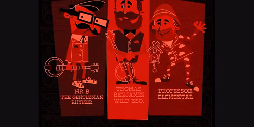 Professor Elemental + Mr B the Gentleman Rhymer + Thomas Benjamin Wild Esq.