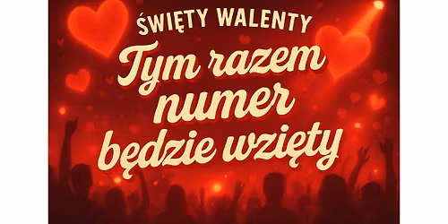 \u015awi\u0119ty Walenty-tym razem numer b\u0119dzie wzi\u0119ty! Bal nie dla par edycja 4!