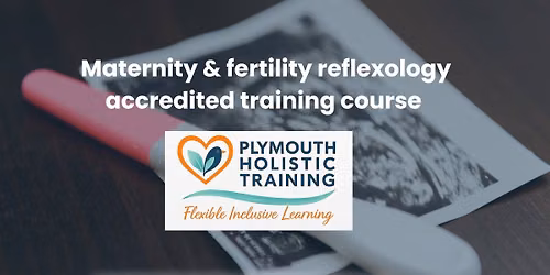 Maternity and Fertility Reflexology \u2013 accredited one day course (Plymouth) \u00a3197