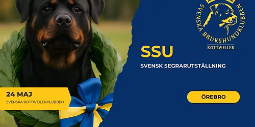 SSU \u2013 Svensk Segrar Utst\u00e4llning \u00d6rebro  \u2013 Svenska Rottweilerklubben