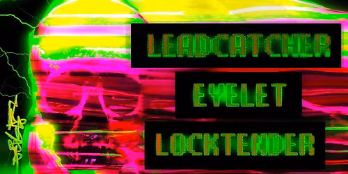 Leadcatcher, Eyelet, Locktender, No Advocate, Tuesday June 9th