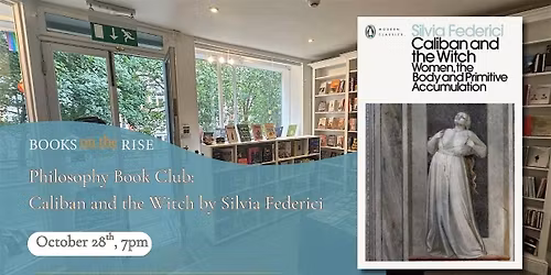 Philosophy Book Club: Caliban and the Witch by Silvia Federici