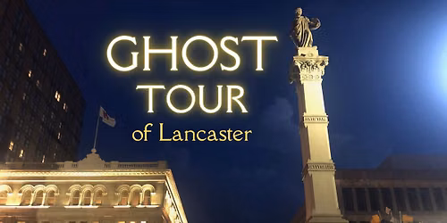 Ghost Tour of Lancaster ~ August 2026