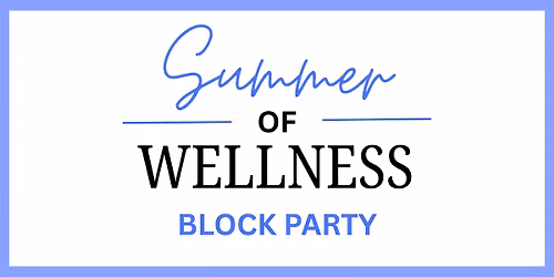 Summer of Wellness Block Party