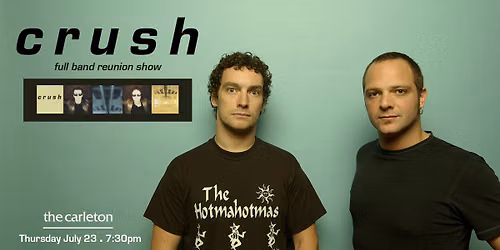 SOLD OUT! Crush Reunion Live at The Carleton