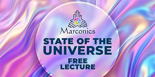 Marconics 'STATE OF THE UNIVERSE' Free Lecture Event- Lyndhurst, NJ