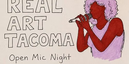 Real Art Tacoma Presents: Open Mic Nite!