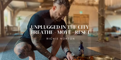 UNPLUGGED IN THE CITY \u2013 Breathwork, Movement & Nervous System Mastery