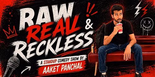 RAW REAL AND RECKLESS Ft. Aaket Panchal