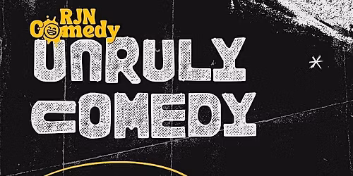 RJN Comedy Presents Unruly Comedy