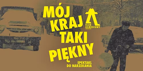 M\u00f3j kraj taki pi\u0119kny \u2013 spektakl do narzekania | [18.04]
