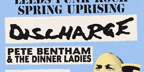 Leeds Punk Rock Spring Uprising and Kilvo's 60th w\/ Discharge