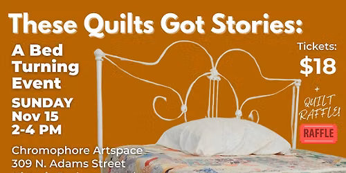 These Quilts Got Stories: A Bed Turning Event @ Chromophore Artspace