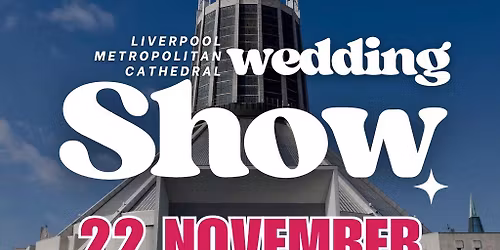 Liverpool Metropolitan Cathedral Wedding Show - 22nd November