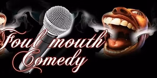 Foul Mouth Comedy Present Your Favorite Headliner 