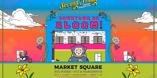 Second Friday: Downtown in Bloom \ud83c\udf37\ud83c\udf3b\ud83c\udf39
