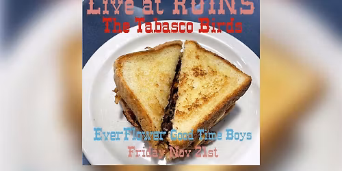 The Tabasco Birds w\/ Ever Flower + Good Time Boys