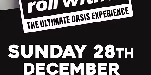 ROLL WITH IT (The ultimate Oasis experience) Sunday 28th December