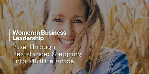 Women In Business - Rise Through Resistance: Stepping Into Midlife Voice