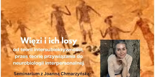 Wi\u0119zi i ich losy. Seminarium z Joann\u0105 Chmarzy\u0144sk\u0105-Goli\u0144sk\u0105- psychoterapeutk\u0105 psychoanalityczn\u0105. 