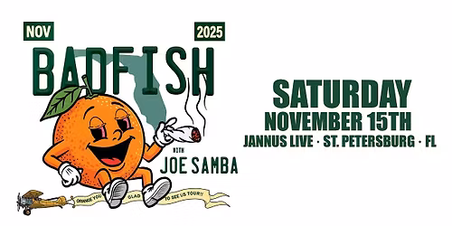 BADFISH "A TRIBUTE TO SUBLIME" w\/ JOE SAMBA- ST PETE
