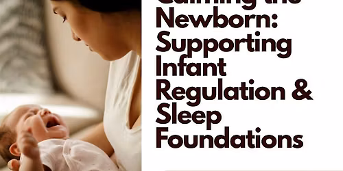 Calming the Newborn: Supporting Infant Regulation & Sleep Foundations