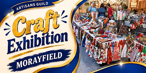 Artisans\u2019 Guild Craft Exhibition \u2013 Morayfield Shopping Centre