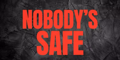 Nobody\u2019s Safe In-Person Session 2