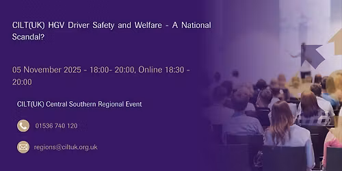 CILT(UK) HGV Driver Safety and Welfare \u2013 A National Scandal?