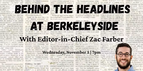 Behind the Headlines at Berkeleyside With Editor-in-Chief Zac Farber