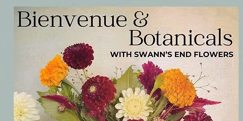 Bienvenue & Botanicals with Swann\u2019s End Flowers