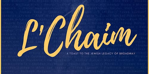 L\u2019Chaim: A Toast to the Jewish Legacy of Broadway