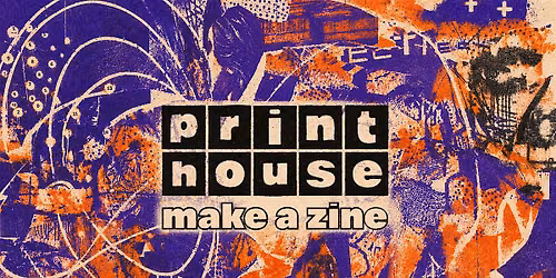 Print House: Make a Zine