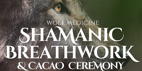 Wolf Medicine - a Breathwork and Cacao Event w\/ Atlantis Wolf