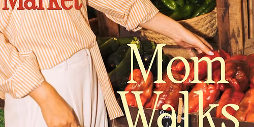 Farmer\u2019s Market Mom Walk