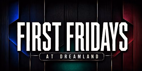 First Friday at Dreamland