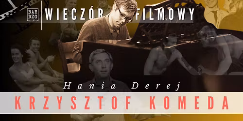 WIECZ\u00d3R FILMOWY \/ KRZYSZTOF KOMEDA \/ HANIA DEREJ